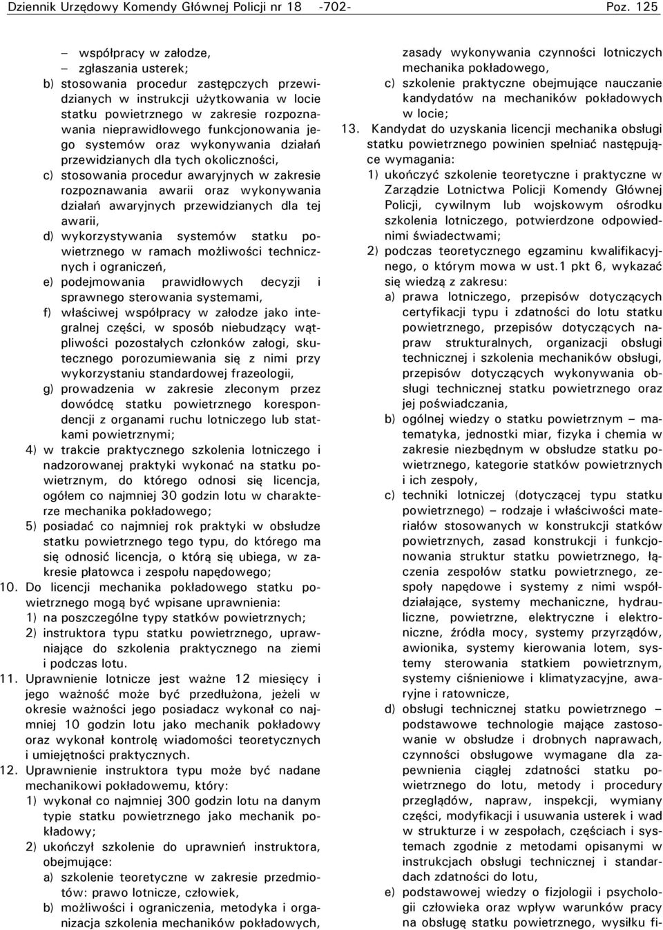 oraz wykonywania działań awaryjnych przewidzianych dla tej awarii, d) wykorzystywania systemów statku powietrznego w ramach możliwości technicznych i ograniczeń, e) podejmowania prawidłowych decyzji