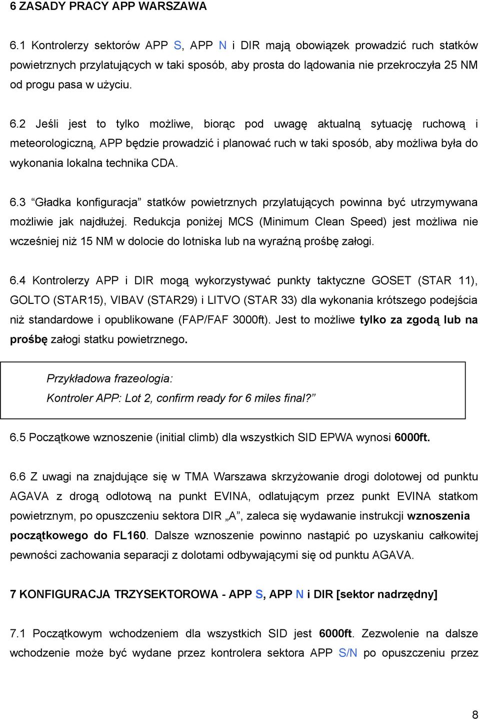 2 Jeśli jest to tylko możliwe, biorąc pod uwagę aktualną sytuację ruchową i meteorologiczną, APP będzie prowadzić i planować ruch w taki sposób, aby możliwa była do wykonania lokalna technika CDA. 6.