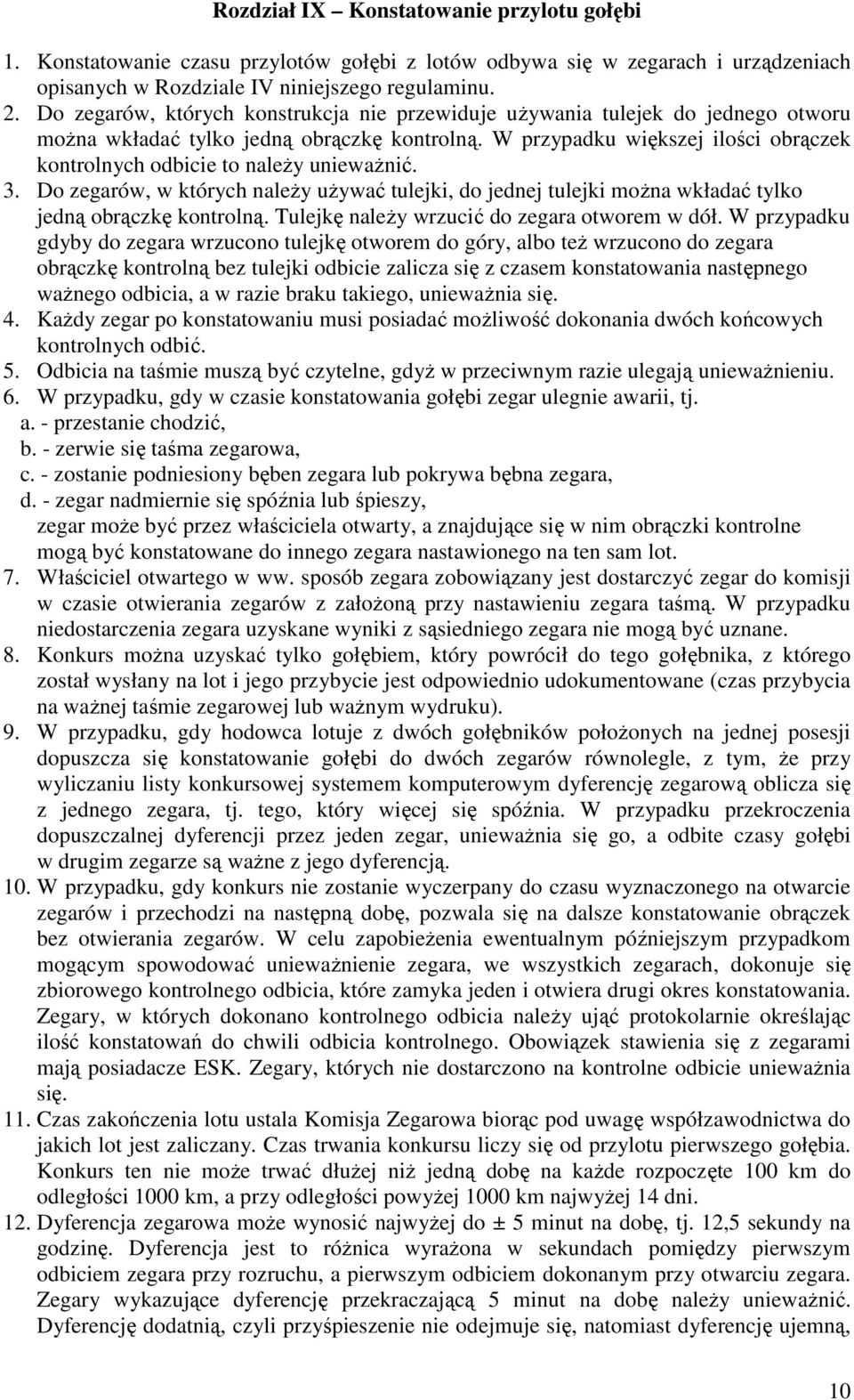 W przypadku większej ilości obrączek kontrolnych odbicie to należy unieważnić. 3. Do zegarów, w których należy używać tulejki, do jednej tulejki można wkładać tylko jedną obrączkę kontrolną.