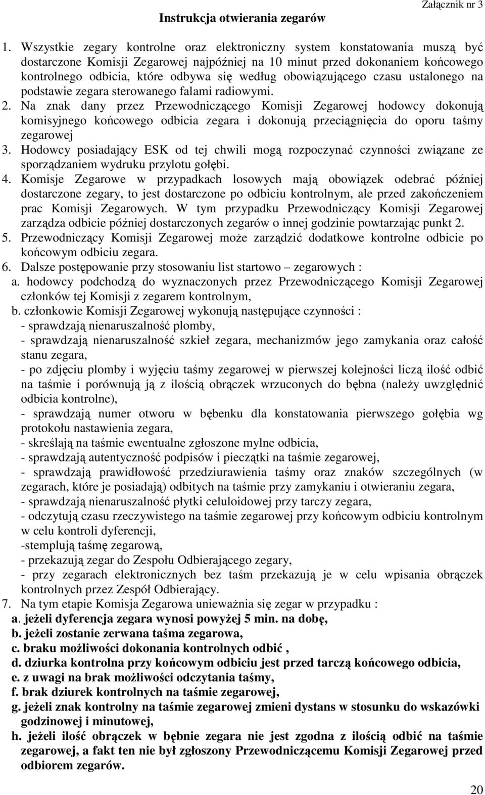 według obowiązującego czasu ustalonego na podstawie zegara sterowanego falami radiowymi. 2.