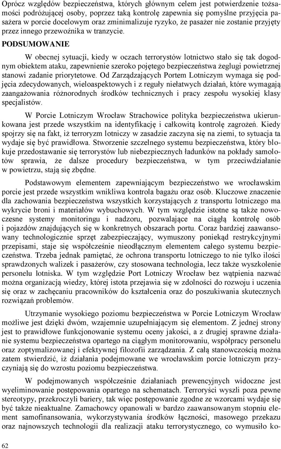 PODSUMOWANIE W obecnej sytuacji, kiedy w oczach terrorystów lotnictwo stało się tak dogodnym obiektem ataku, zapewnienie szeroko pojętego bezpieczeństwa żeglugi powietrznej stanowi zadanie