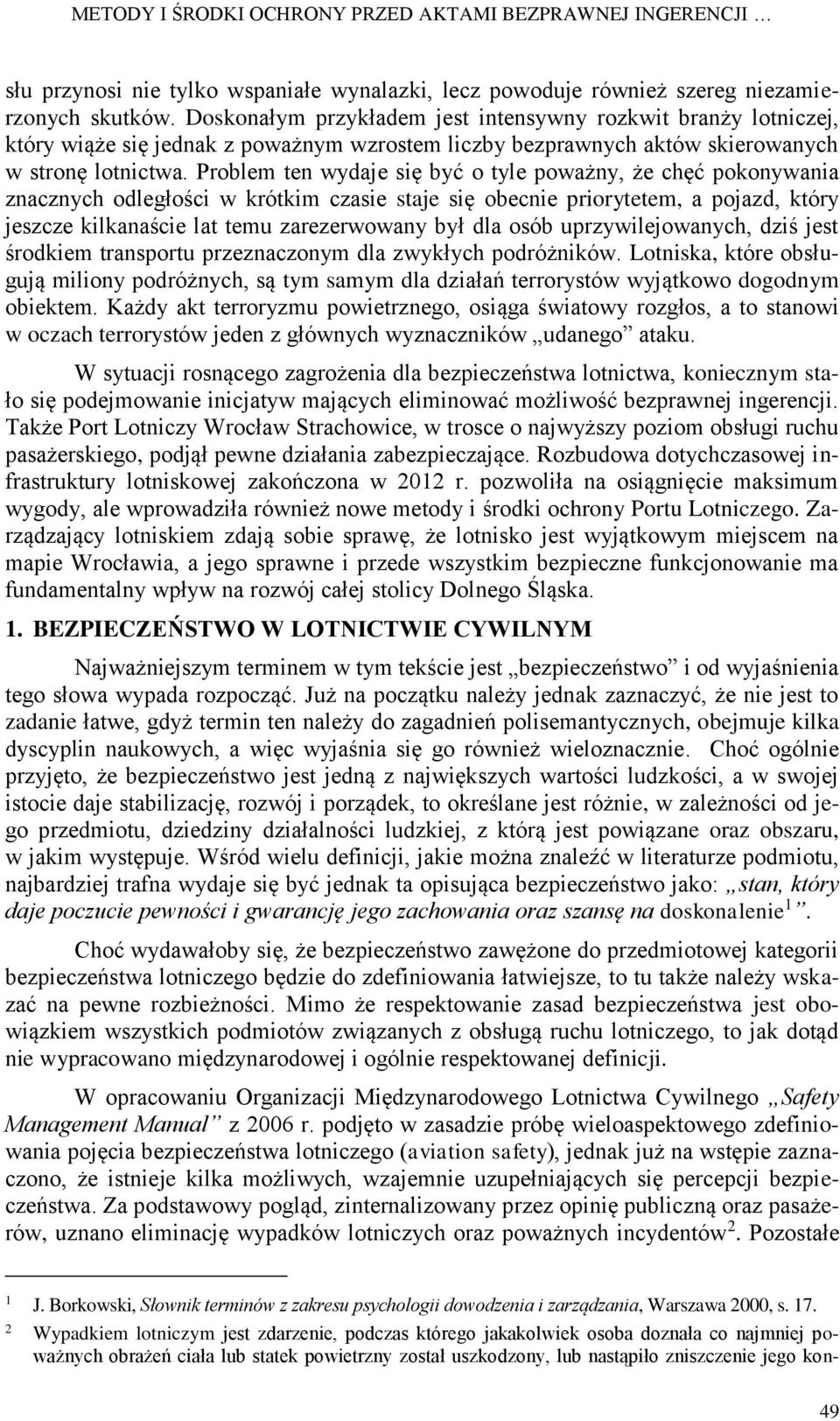Problem ten wydaje się być o tyle poważny, że chęć pokonywania znacznych odległości w krótkim czasie staje się obecnie priorytetem, a pojazd, który jeszcze kilkanaście lat temu zarezerwowany był dla