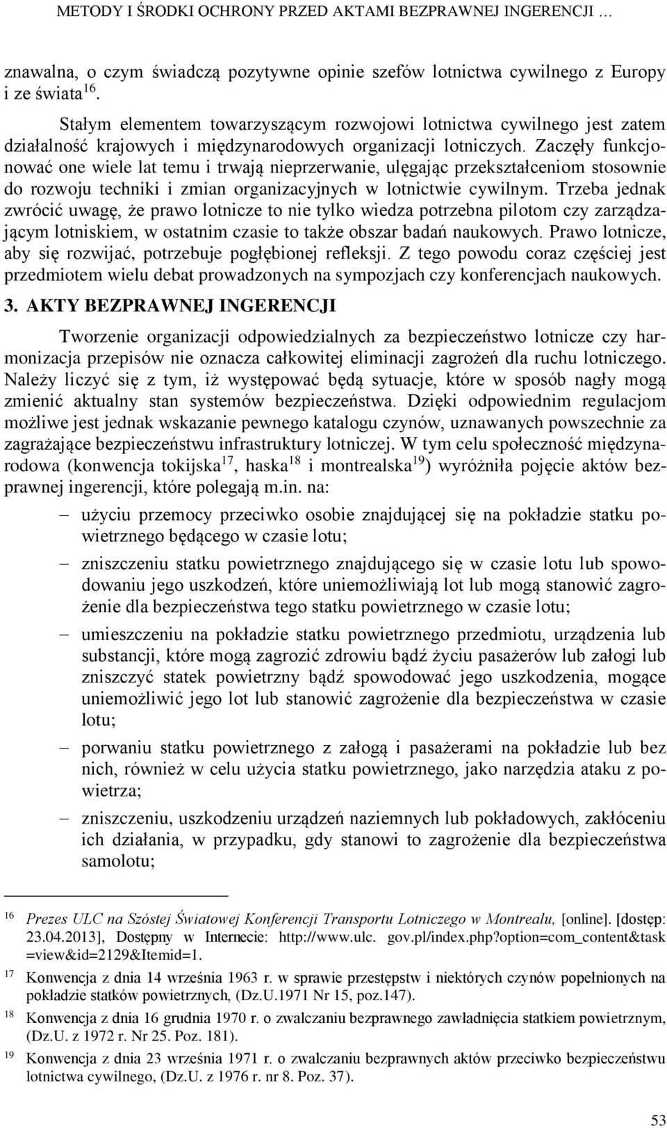 Zaczęły funkcjonować one wiele lat temu i trwają nieprzerwanie, ulęgając przekształceniom stosownie do rozwoju techniki i zmian organizacyjnych w lotnictwie cywilnym.