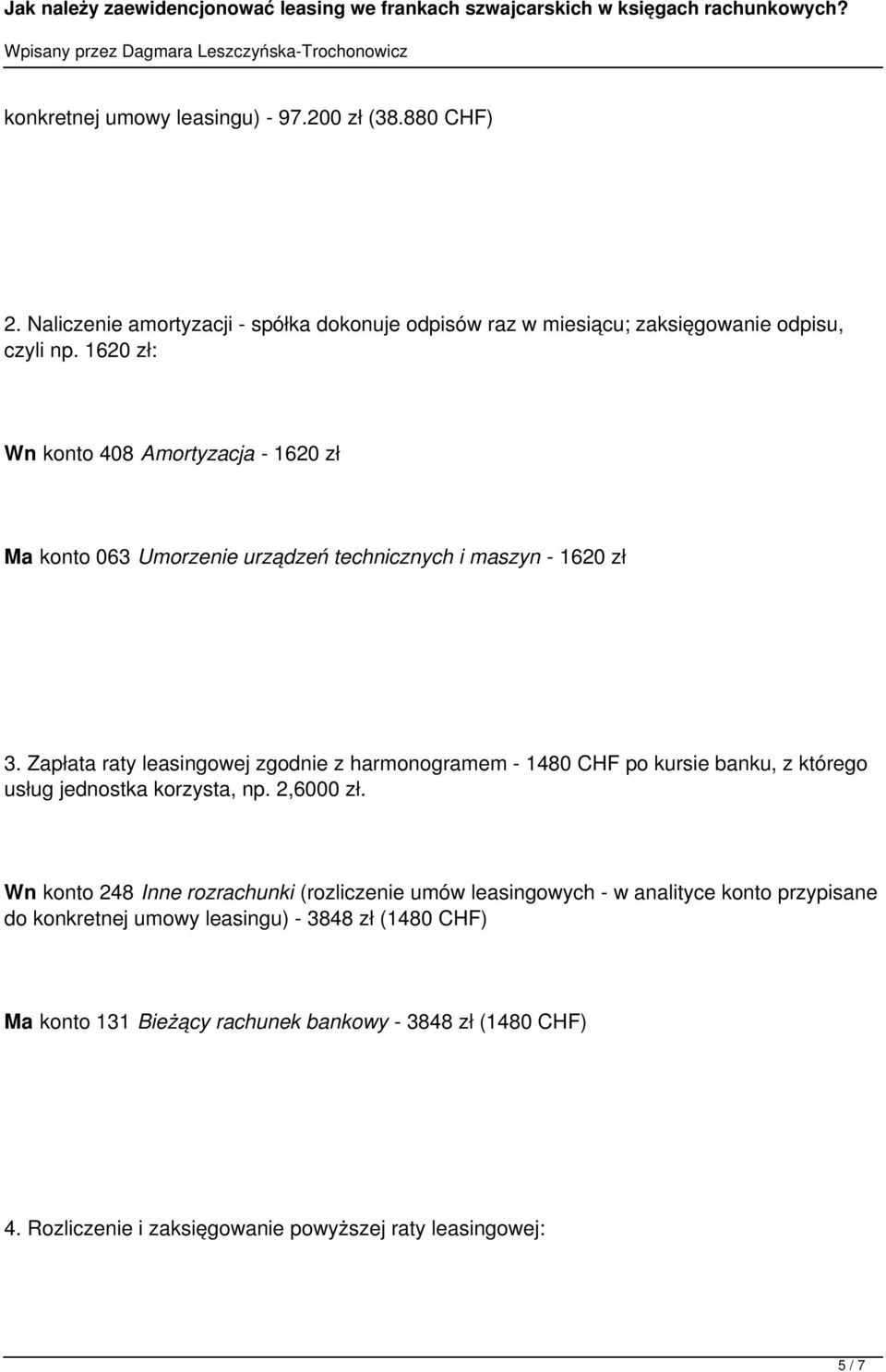 Zapłata raty leasingowej zgodnie z harmonogramem - 1480 CHF po kursie banku, z którego usług jednostka korzysta, np. 2,6000 zł.