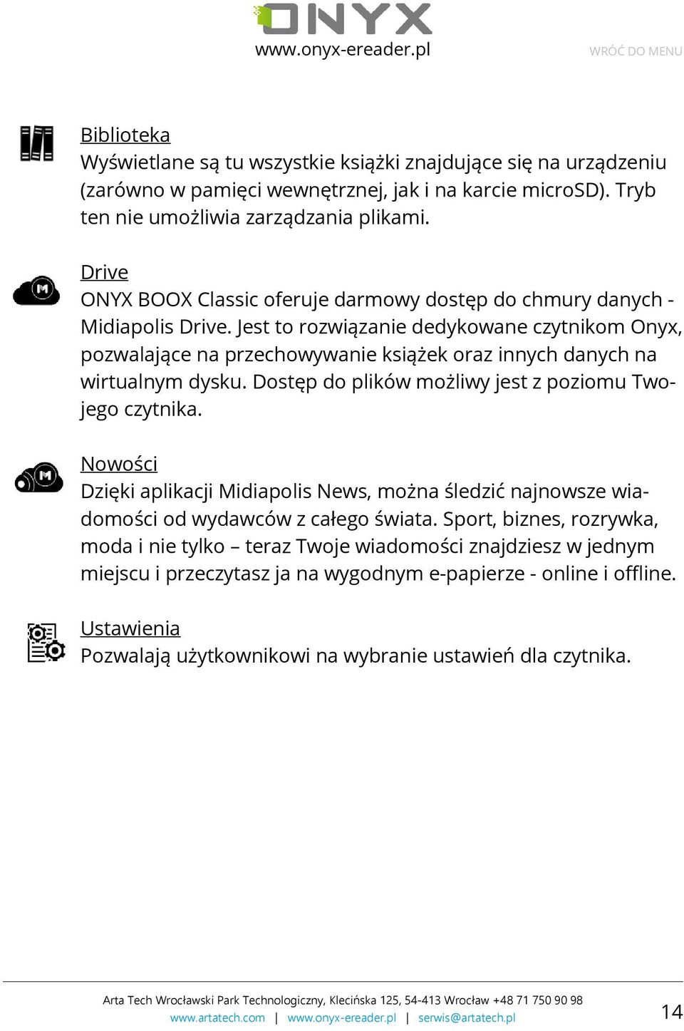 Jest to rozwiązanie dedykowane czytnikom Onyx, pozwalające na przechowywanie książek oraz innych danych na wirtualnym dysku. Dostęp do plików możliwy jest z poziomu Twojego czytnika.