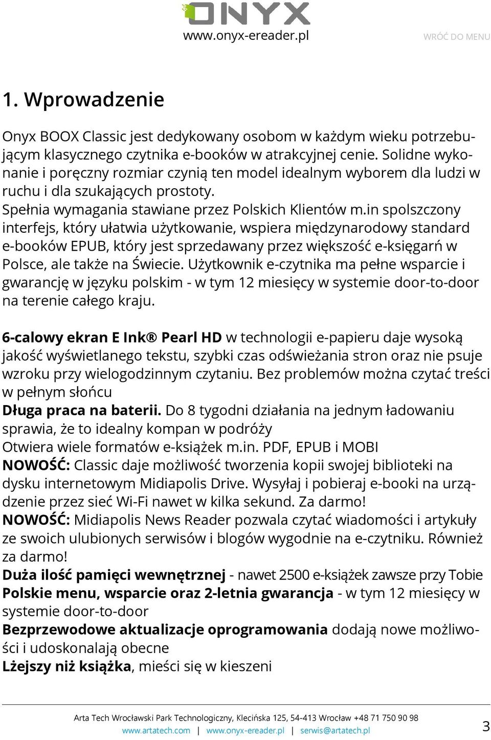 in spolszczony interfejs, który ułatwia użytkowanie, wspiera międzynarodowy standard e-booków EPUB, który jest sprzedawany przez większość e-księgarń w Polsce, ale także na Świecie.