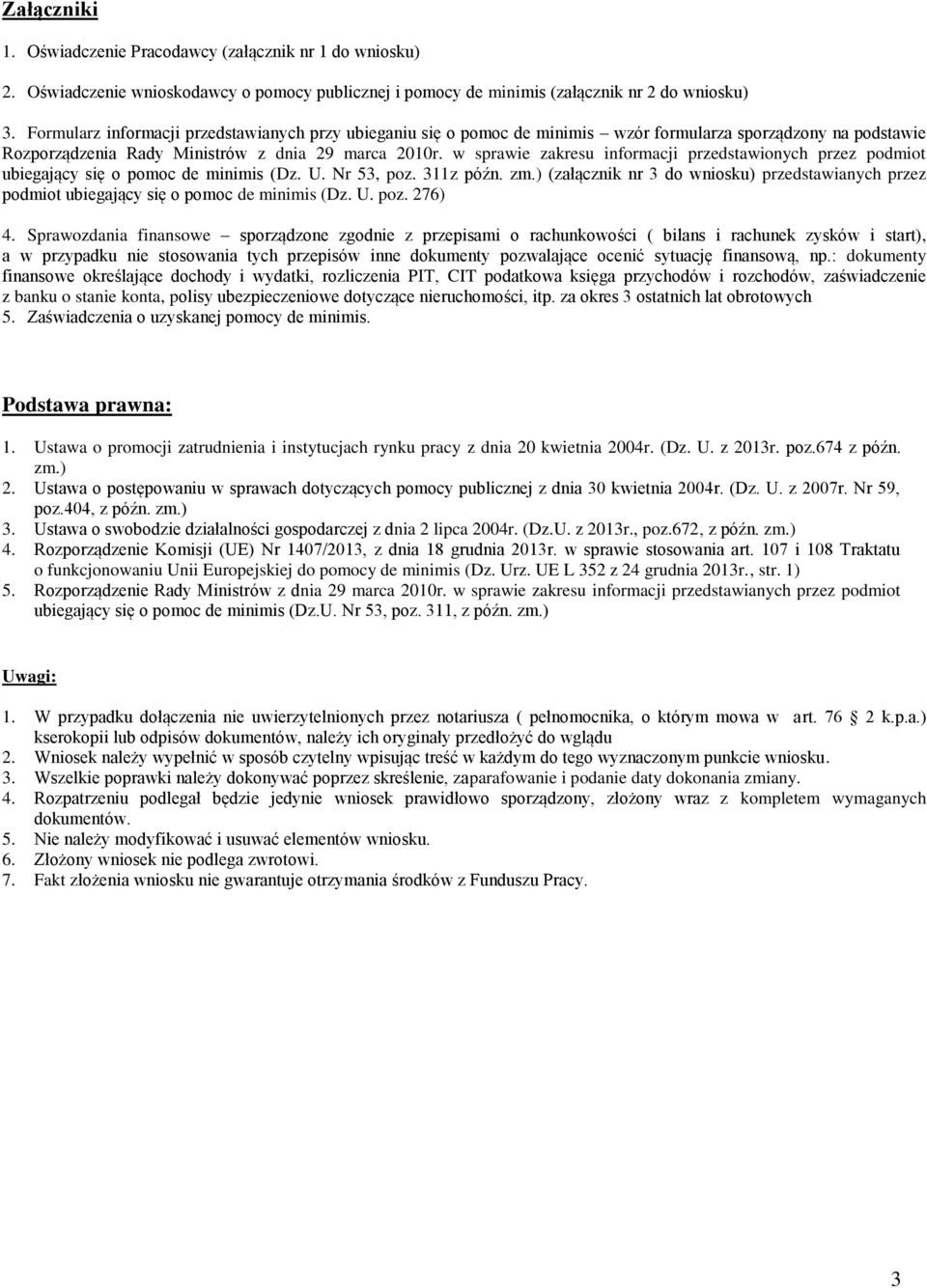 w sprawie zakresu informacji przedstawionych przez podmiot ubiegający się o pomoc de minimis (Dz. U. Nr 53, poz. 311z późn. zm.