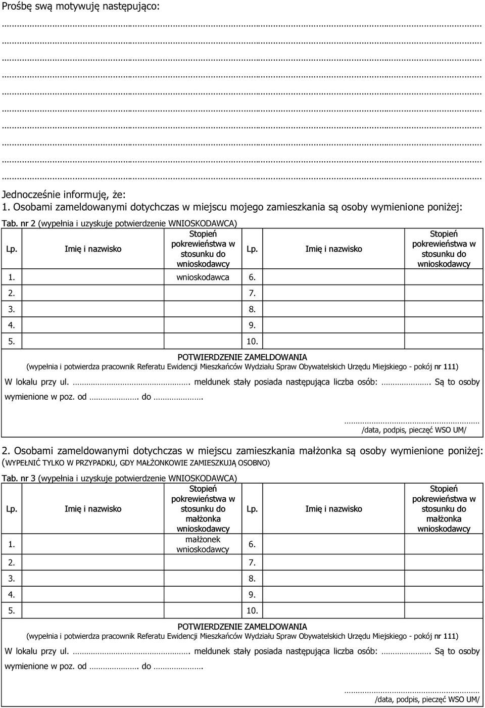 pokrewieństwa w stosunku do POTWIERDZENIE ZAMELDOWANIA (wypełnia i potwierdza pracownik Referatu Ewidencji Mieszkańców Wydziału Spraw Obywatelskich Urzędu Miejskiego - pokój nr 111) W lokalu przy ul.