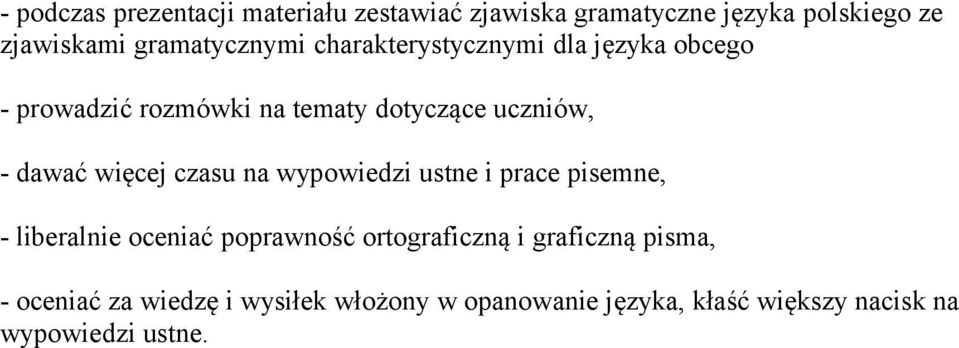 dawać więcej czasu na wypowiedzi ustne i prace pisemne, - liberalnie oceniać poprawność ortograficzną i