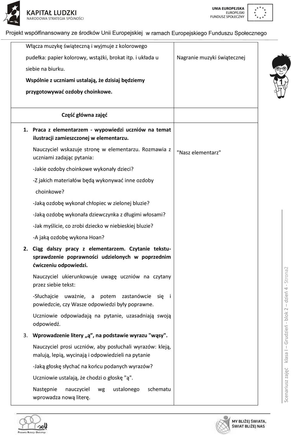 Praca z elementarzem - wypowiedzi uczniów na temat ilustracji zamieszczonej w elementarzu. Nauczyciel wskazuje stronę w elementarzu.