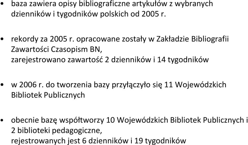 opracowane zostały w Zakładzie Bibliografii Zawartości Czasopism BN, zarejestrowano zawartość 2 dzienników i 14