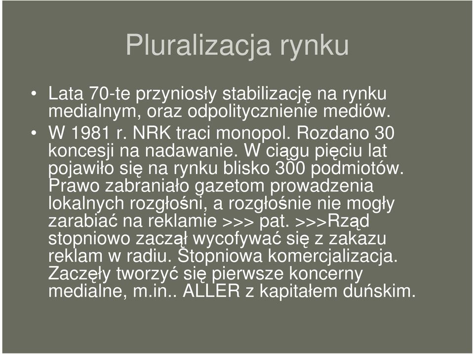 Prawo zabraniało gazetom prowadzenia lokalnych rozgłośni, a rozgłośnie nie mogły zarabiać na reklamie >>> pat.