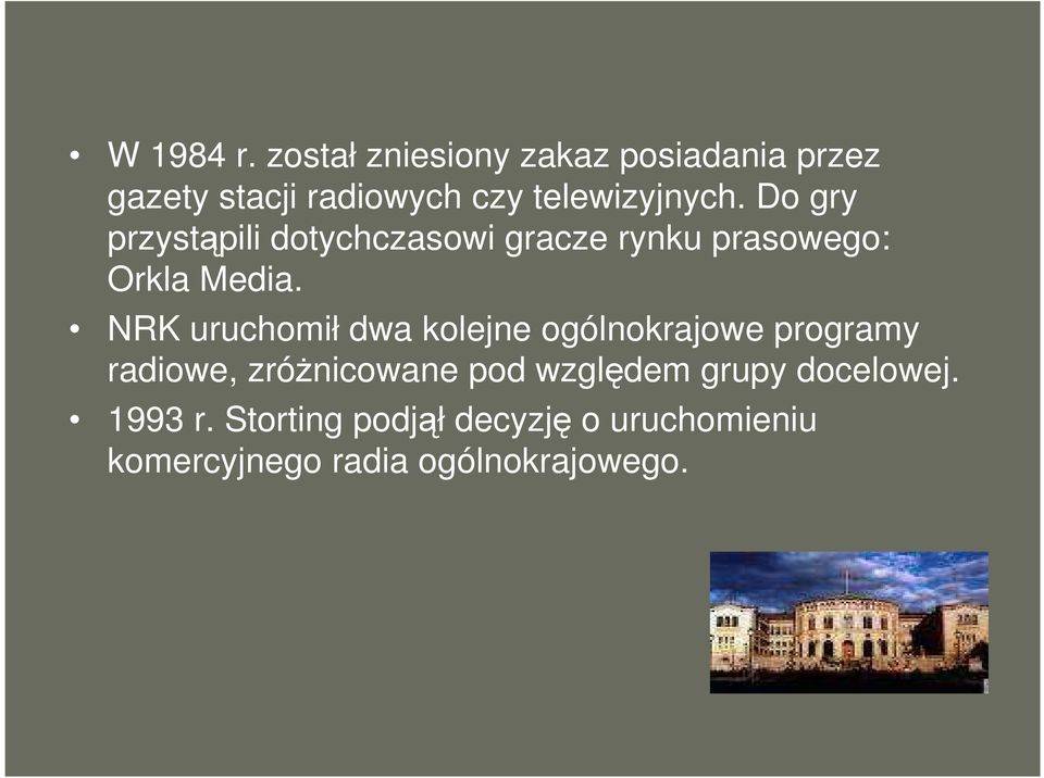 Do gry przystąpili dotychczasowi gracze rynku prasowego: Orkla Media.