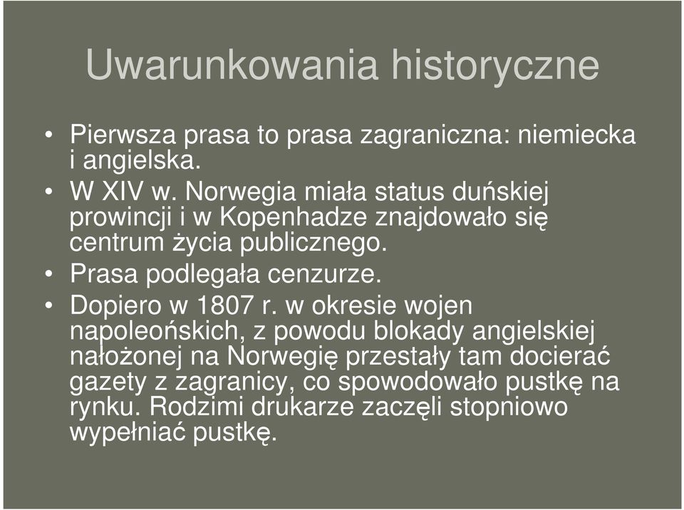 Prasa podlegała cenzurze. Dopiero w 1807 r.