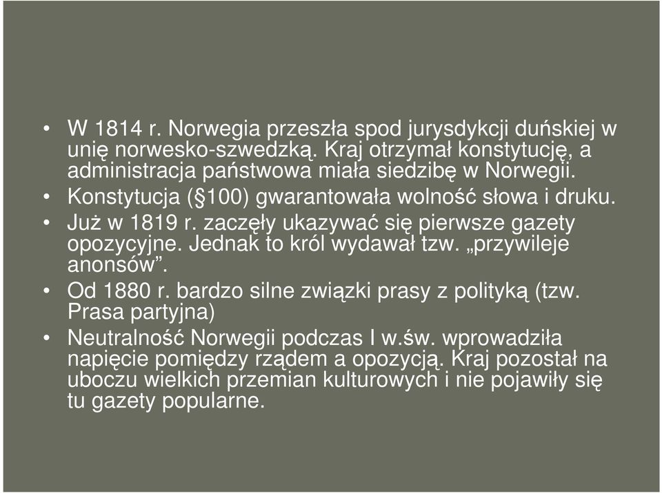 JuŜ w 1819 r. zaczęły ukazywać się pierwsze gazety opozycyjne. Jednak to król wydawał tzw. przywileje anonsów. Od 1880 r.