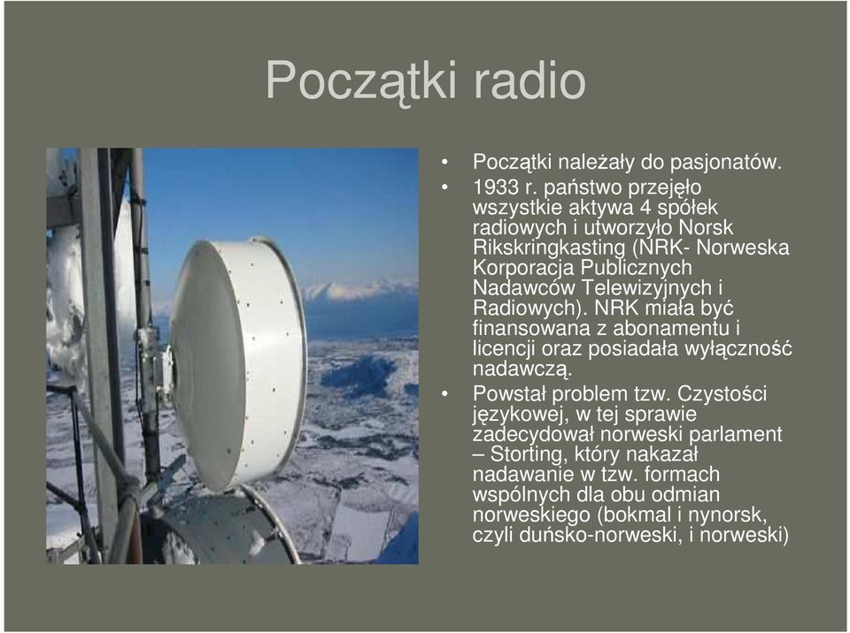 Nadawców Telewizyjnych i Radiowych). NRK miała być finansowana z abonamentu i licencji oraz posiadała wyłączność nadawczą.
