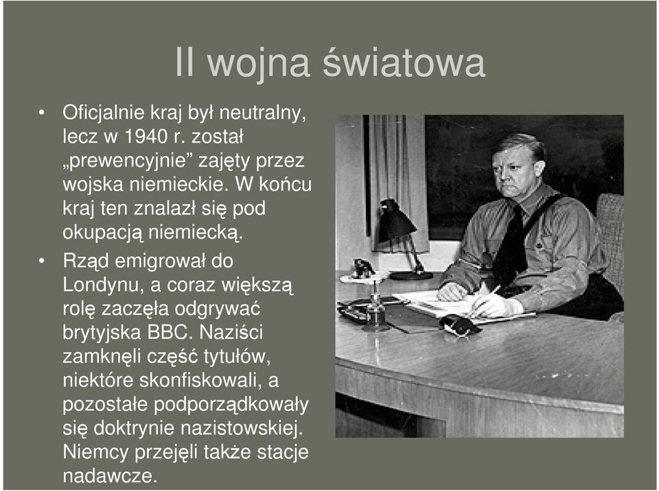 W końcu kraj ten znalazł się pod okupacją niemiecką.