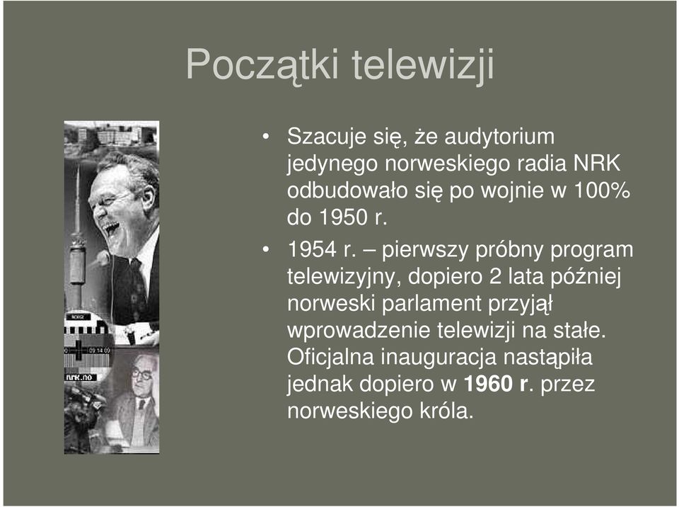 pierwszy próbny program telewizyjny, dopiero 2 lata później norweski parlament