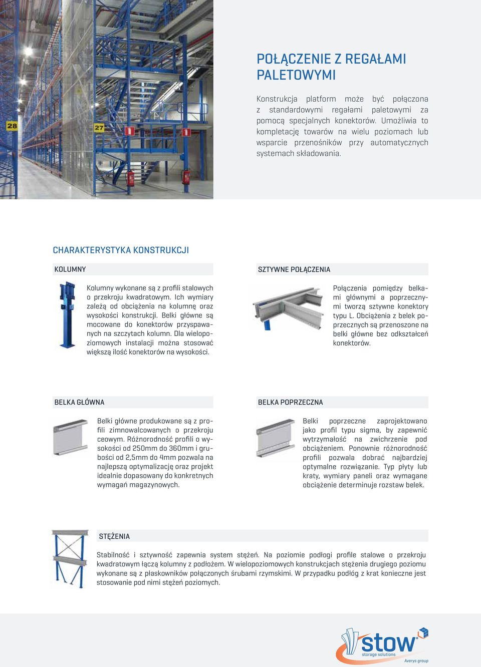 CHARAKTERYSTYKA KONSTRUKCJI KOLUMNY SZTYWNE POŁĄCZENIA Kolumny wykonane są z profili stalowych o przekroju kwadratowym. Ich wymiary zależą od obciążenia na kolumnę oraz wysokości konstrukcji.