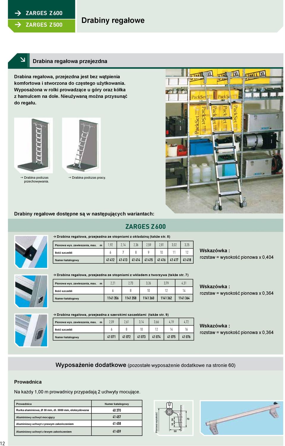 Drabiny regałowe dostępne są w następujących wariantach: ZARGES Z600 w Drabina regałowa, przejezdna ze stopniami z okładziną (także str. 8) Pionowa wys. zawieszania, max.