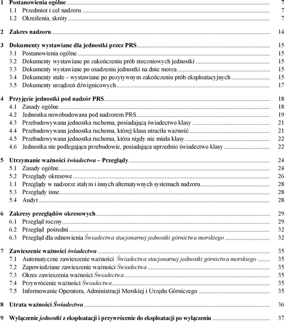 .. 15 3.5 Dokumenty urządzeń dźwignicowych... 17 4 Przyjęcie jednostki pod nadzór PRS... 18 4.1 Zasady ogólne... 18 4.2 Jednostka nowobudowana pod nadzorem PRS... 19 4.