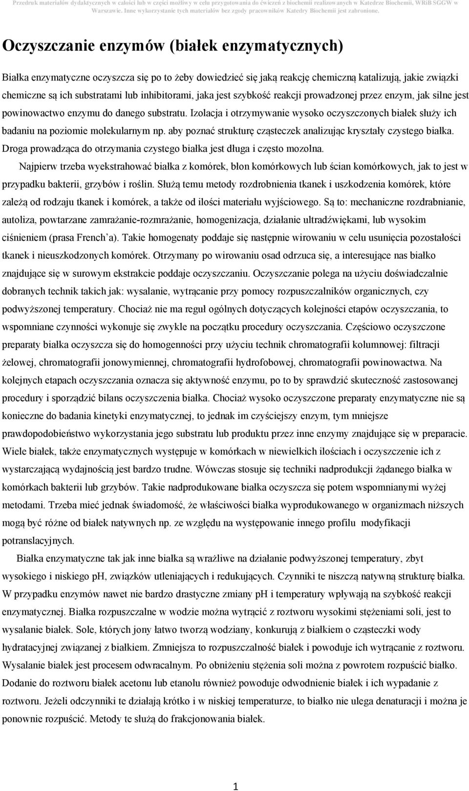 Izolacja i otrzymywanie wysoko oczyszczonych białek służy ich badaniu na poziomie molekularnym np. aby poznać strukturę cząsteczek analizując kryształy czystego białka.