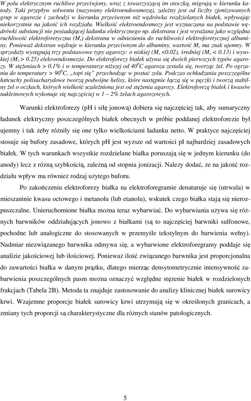 na jakość ich rozdziału. Wielkość elektroendosmozy jest wyznaczana na podstawie wędrówki substancji nie posiadającej ładunku elektrycznego np.