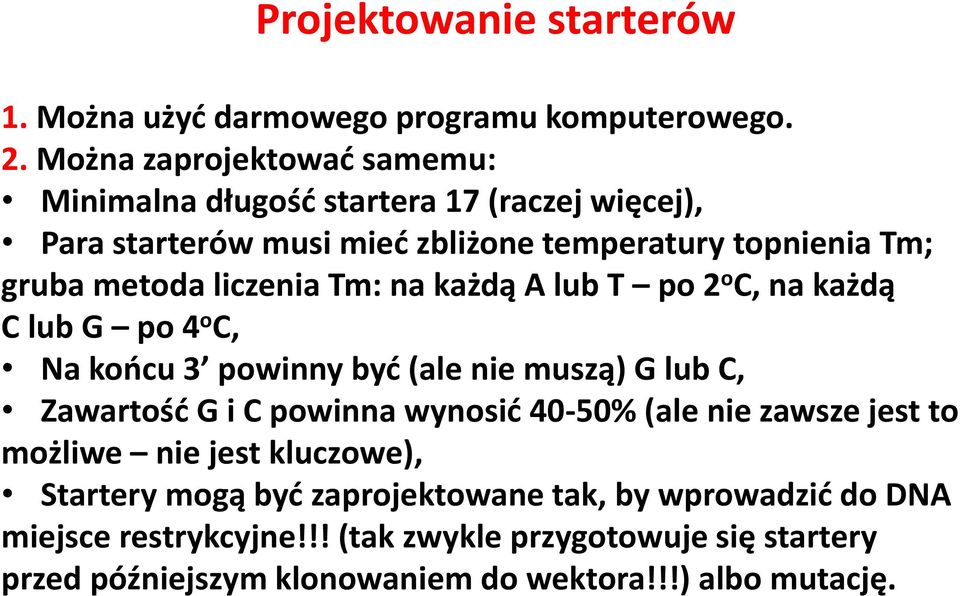 liczenia Tm: na każdą A lub T po 2 o C, na każdą C lub G po 4 o C, Na końcu 3 powinny być (ale nie muszą) G lub C, Zawartość G i C powinna wynosić