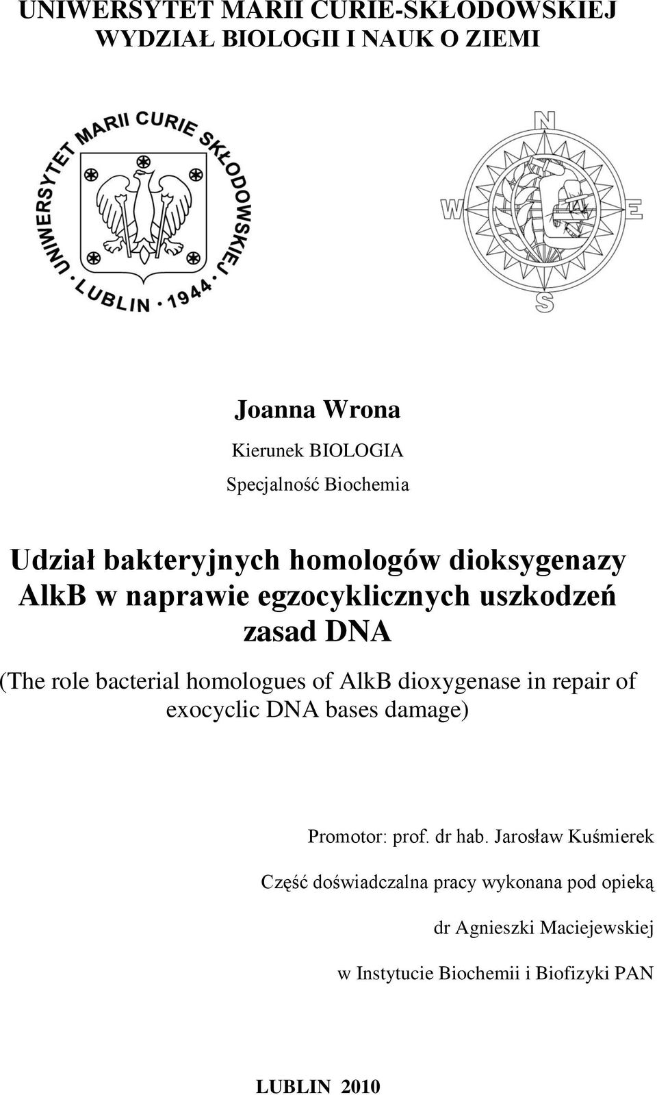 bacterial homologues of AlkB dioxygenase in repair of exocyclic DNA bases damage) Promotor: prof. dr hab.