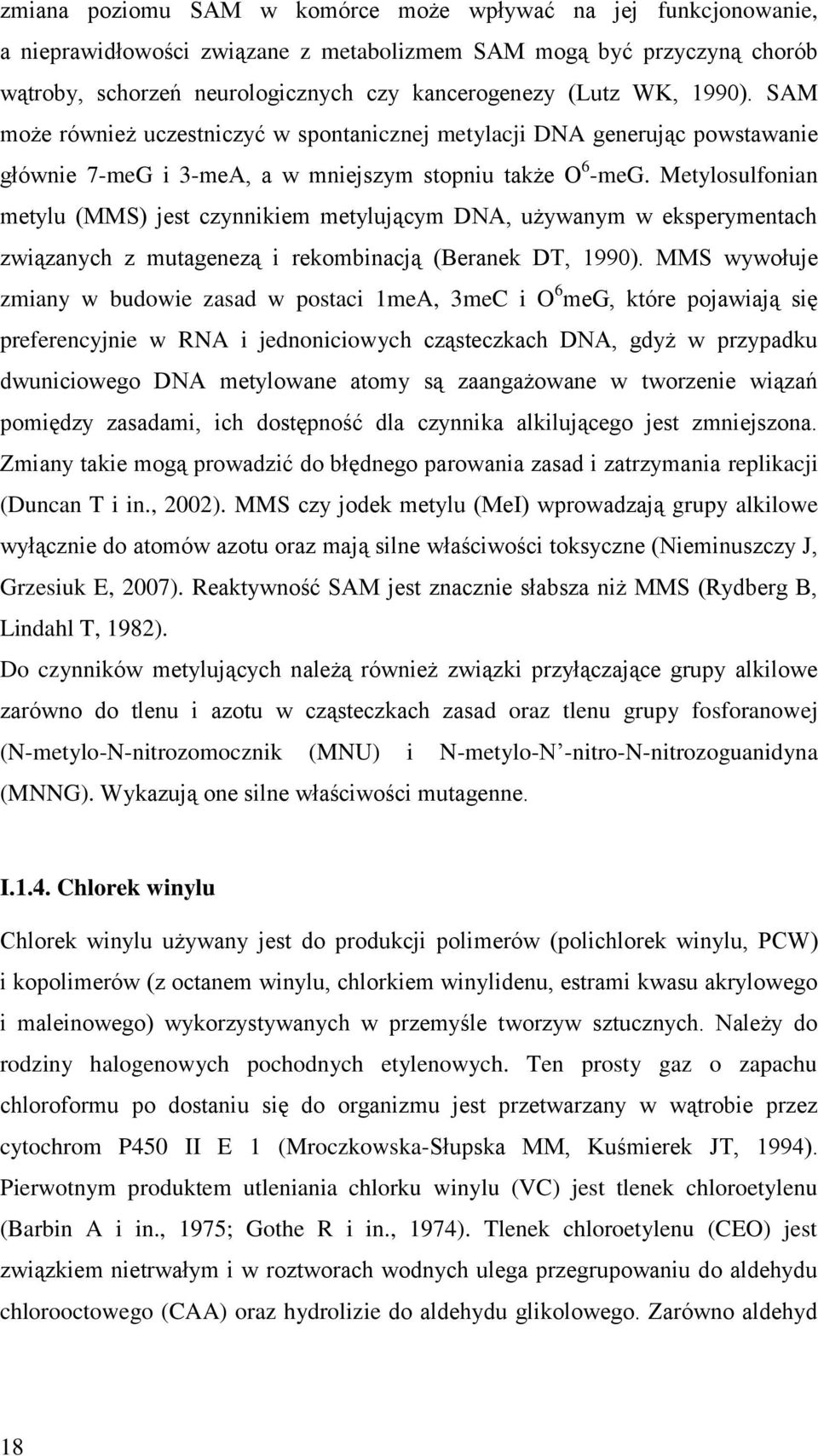 Metylosulfonian metylu (MMS) jest czynnikiem metylującym DNA, używanym w eksperymentach związanych z mutagenezą i rekombinacją (Beranek DT, 1990).