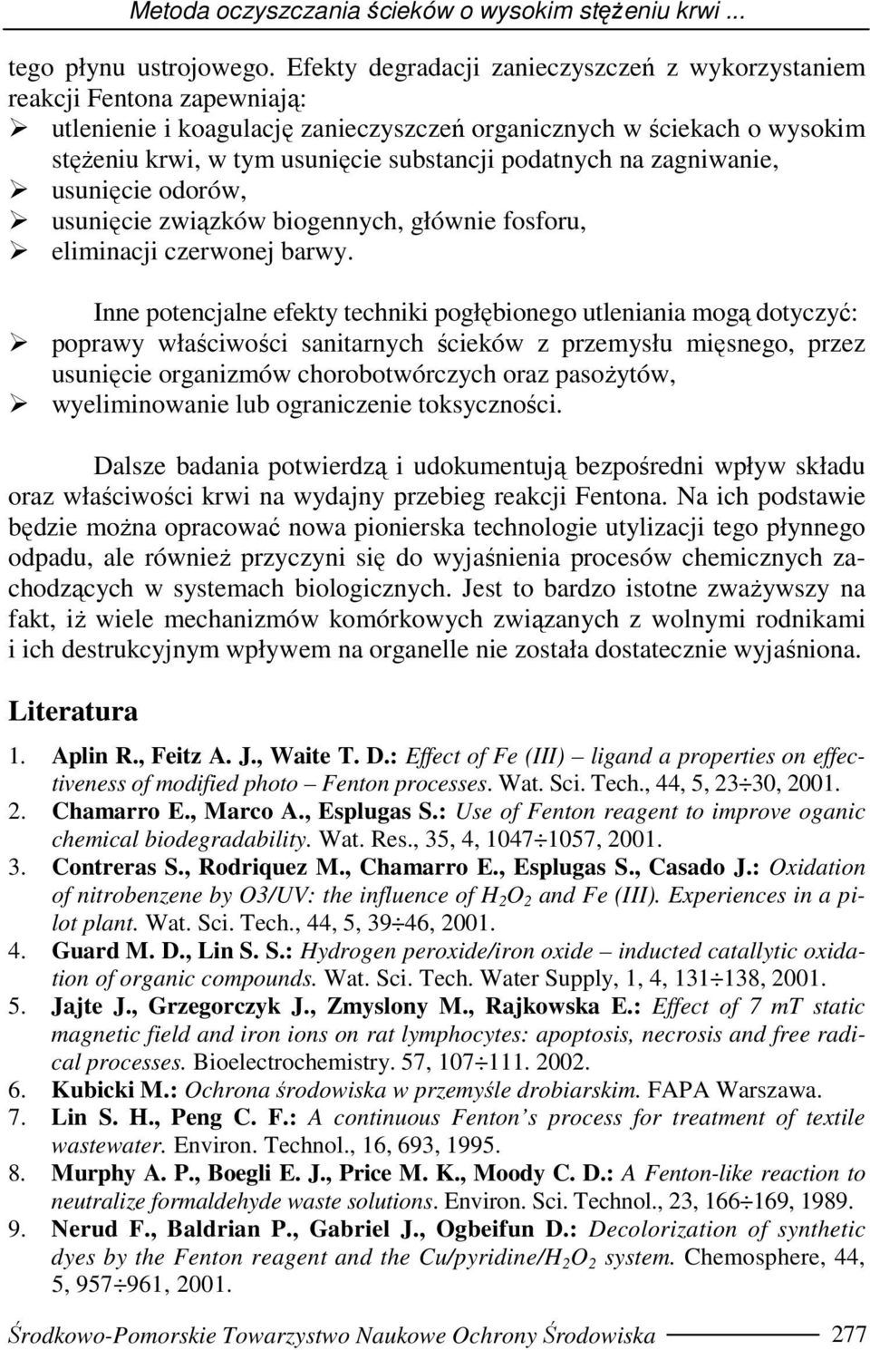 podatnych na zagniwanie, usunięcie odorów, usunięcie związków biogennych, głównie fosforu, eliminacji czerwonej barwy.