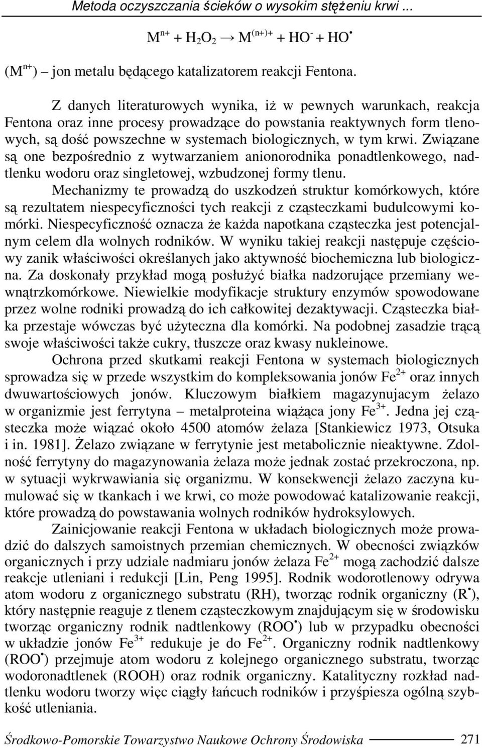 Związane są one bezpośrednio z wytwarzaniem anionorodnika ponadtlenkowego, nadtlenku wodoru oraz singletowej, wzbudzonej formy tlenu.