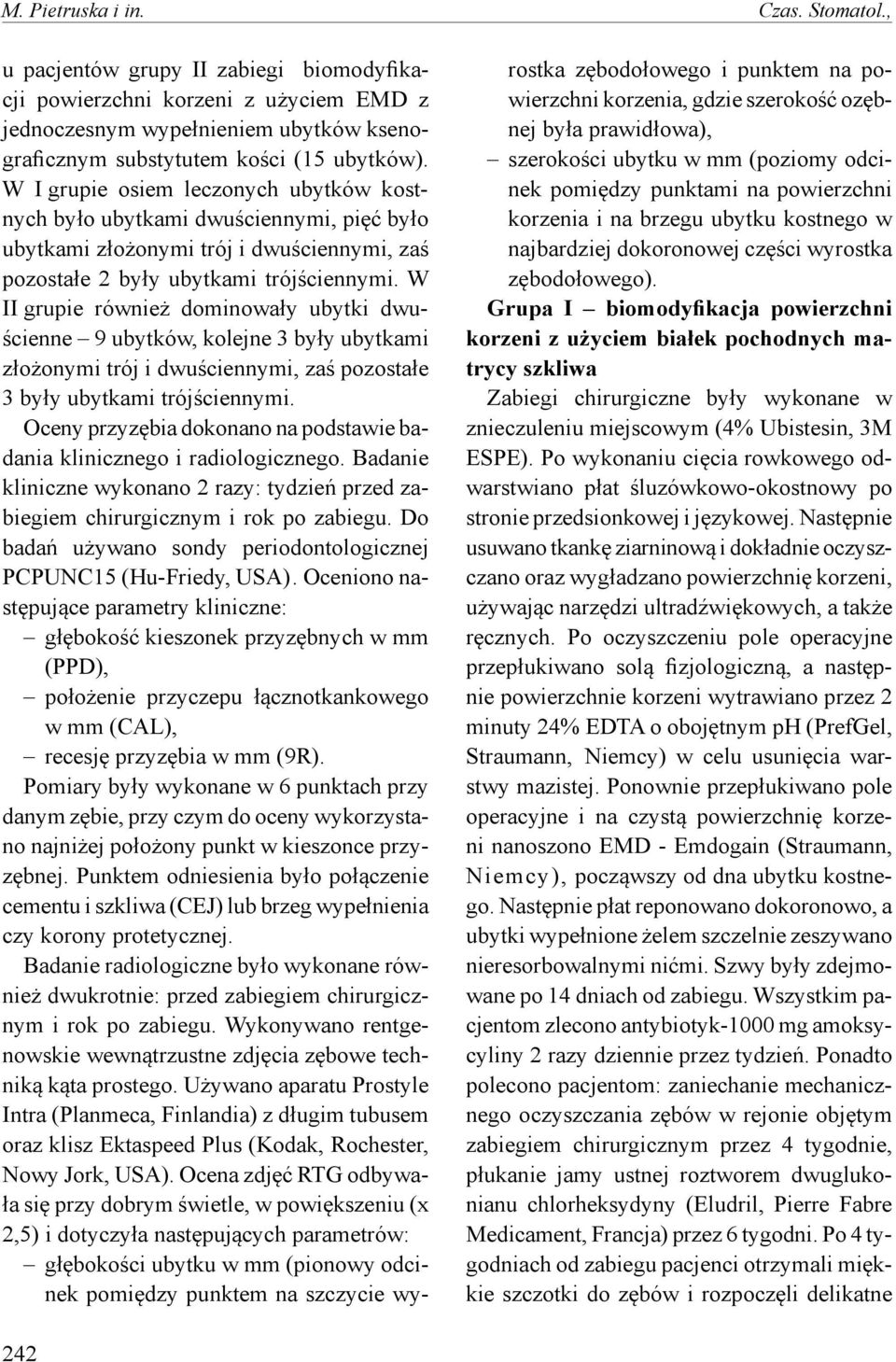 W II grupie również dominowały ubytki dwuścienne 9 ubytków, kolejne 3 były ubytkami złożonymi trój i dwuściennymi, zaś pozostałe 3 były ubytkami trójściennymi.