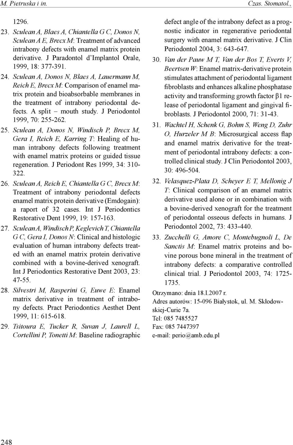 Sculean A, Donos N, Blaes A, Lauermann M, Reich E, Brecx M: Comparison of enamel matrix protein and bioabsorbable membranes in the treatment of intrabony periodontal defects. A split mouth study.