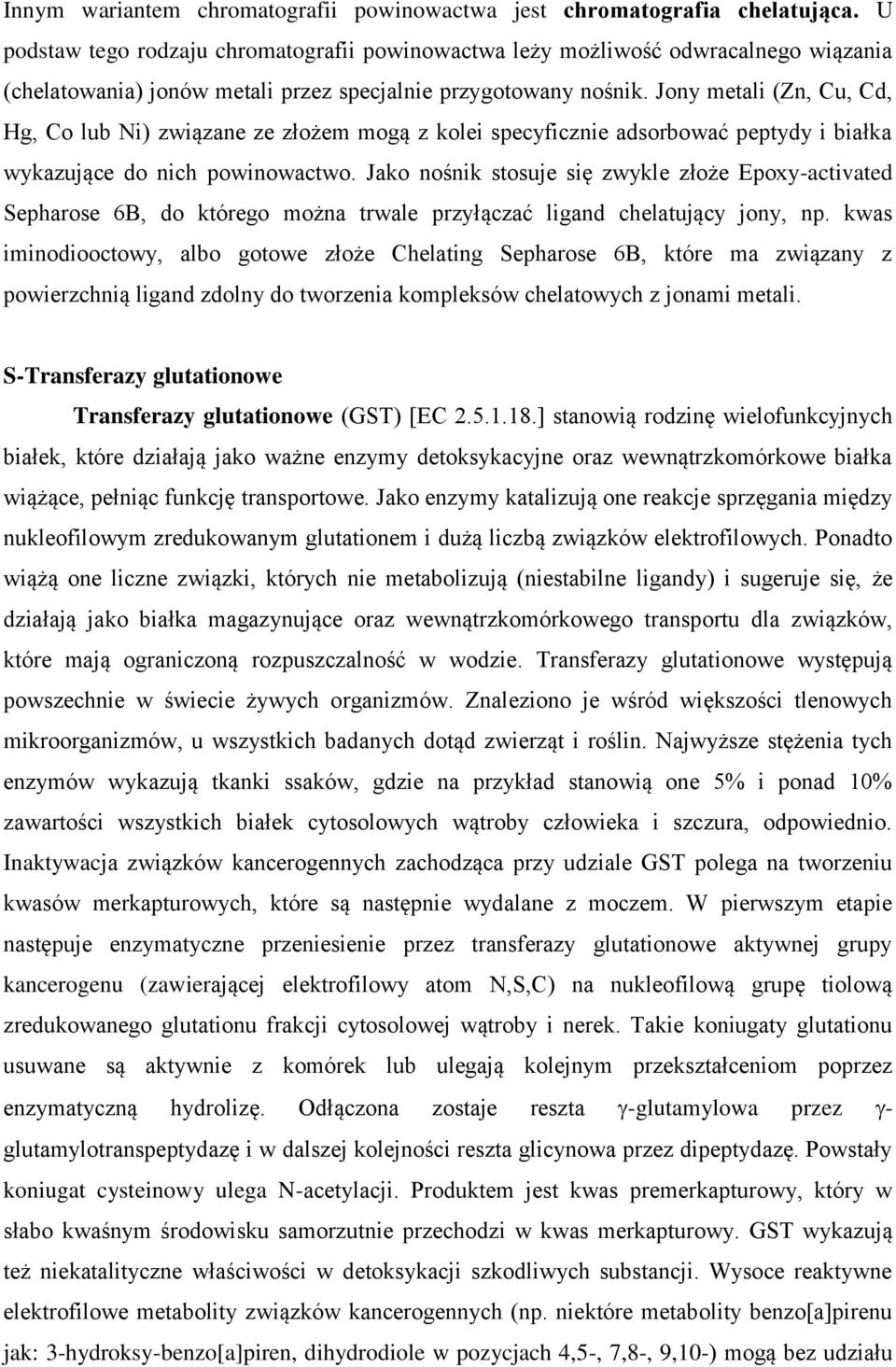 Jony metali (Zn, Cu, Cd, Hg, Co lub Ni) związane ze złożem mogą z kolei specyficznie adsorbować peptydy i białka wykazujące do nich powinowactwo.