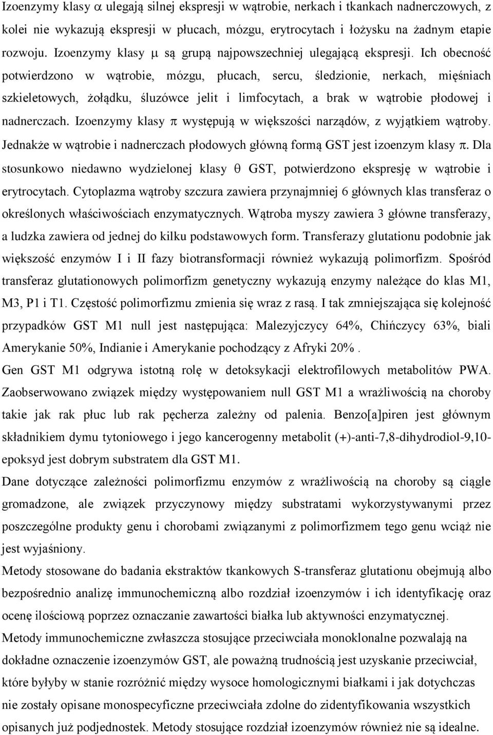 Ich obecność potwierdzono w wątrobie, mózgu, płucach, sercu, śledzionie, nerkach, mięśniach szkieletowych, żołądku, śluzówce jelit i limfocytach, a brak w wątrobie płodowej i nadnerczach.