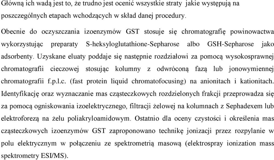 Uzyskane eluaty poddaje się następnie rozdziałowi za pomocą wysokosprawnej chromatografii cieczowej stosując kolumny z odwróconą fazą lub jonowymiennej chromatografii f.p.l.c. (fast protein liquid chromatofocusing) na anionitach i kationitach.