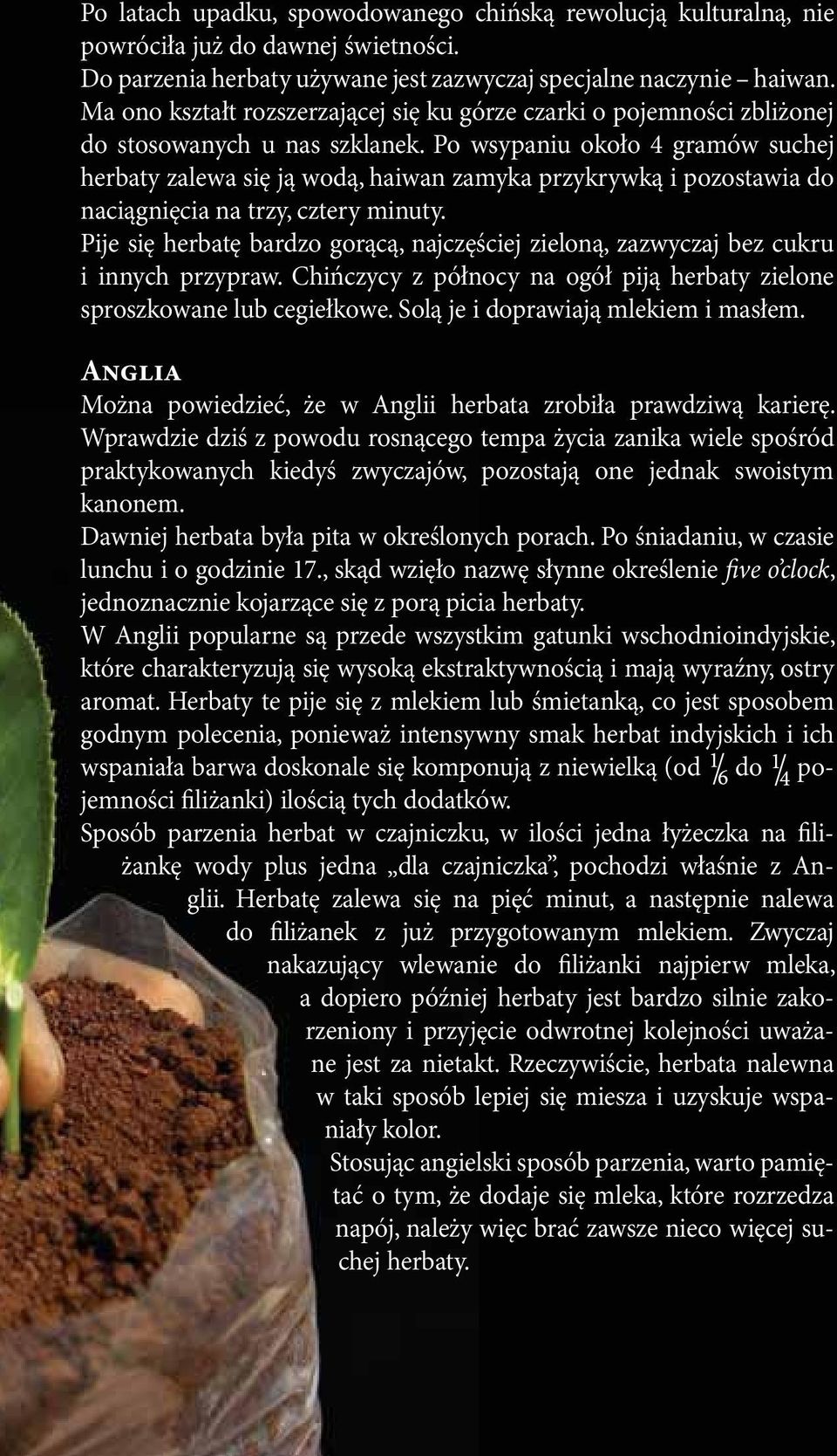 Po wsypaniu około 4 gramów suchej herbaty zalewa się ją wodą, haiwan zamyka przykrywką i pozostawia do naciągnięcia na trzy, cztery minuty.
