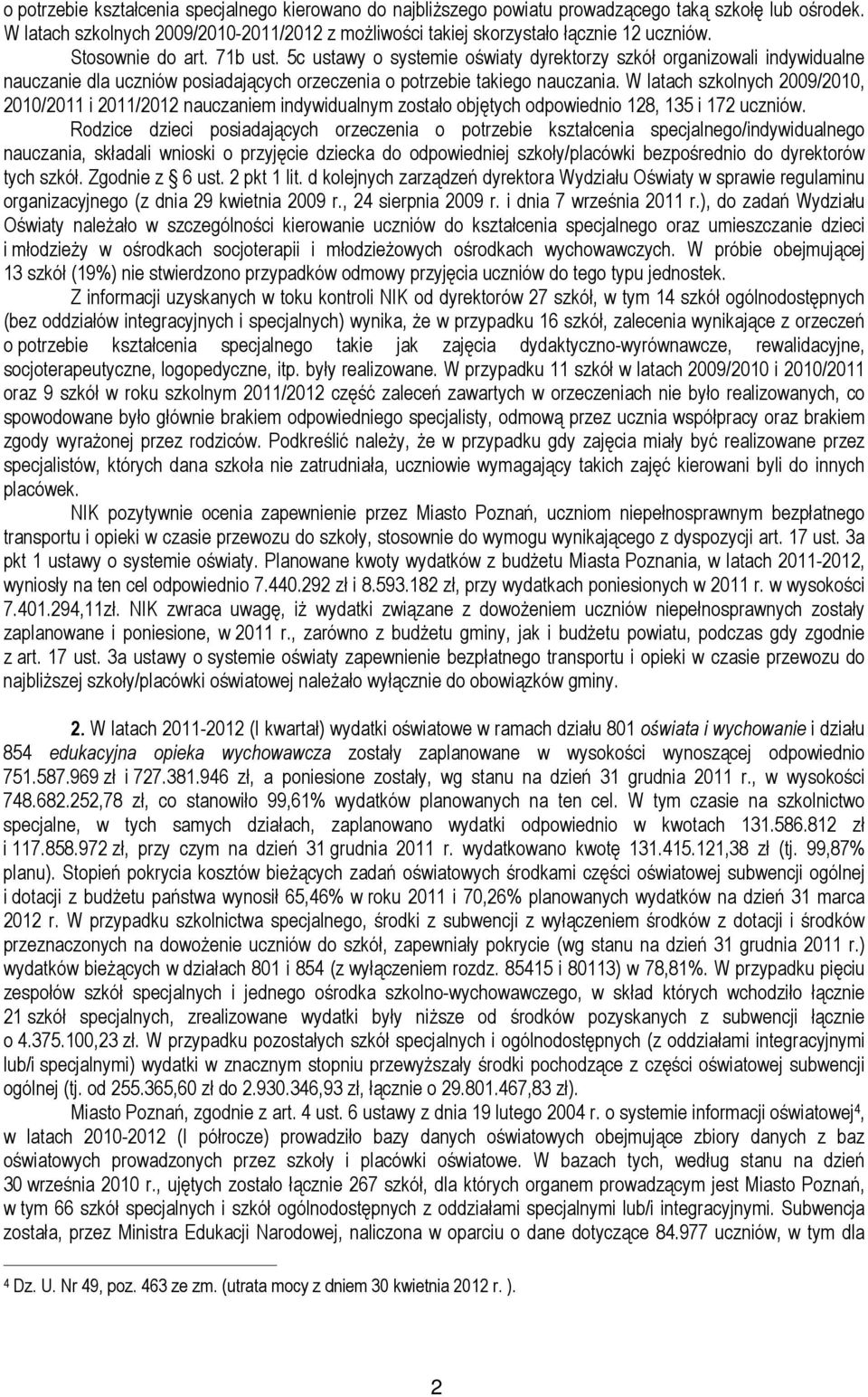 W latach szkolnych 2009/2010, 2010/2011 i 2011/2012 nauczaniem indywidualnym zostało objętych odpowiednio 128, 135 i 172 uczniów.