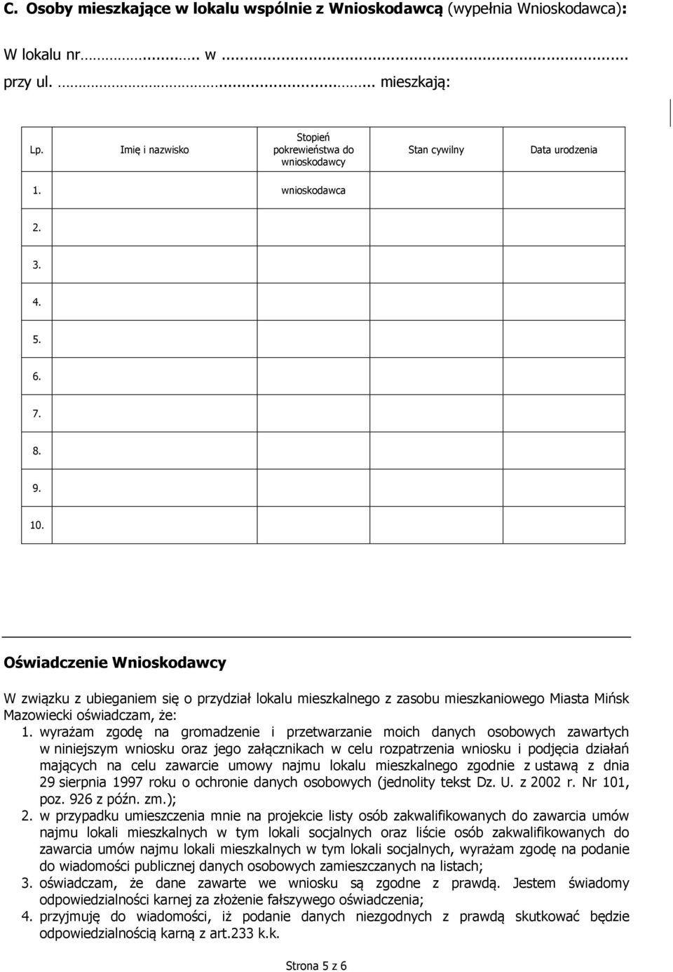 Oświadczenie Wnioskodawcy W związku z ubieganiem się o przydział lokalu mieszkalnego z zasobu mieszkaniowego Miasta Mińsk Mazowiecki oświadczam, że: 1.