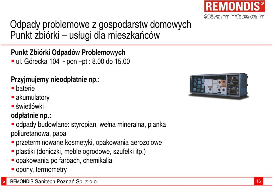 : odpady budowlane: styropian, wełna mineralna, pianka poliuretanowa, papa przeterminowane kosmetyki, opakowania
