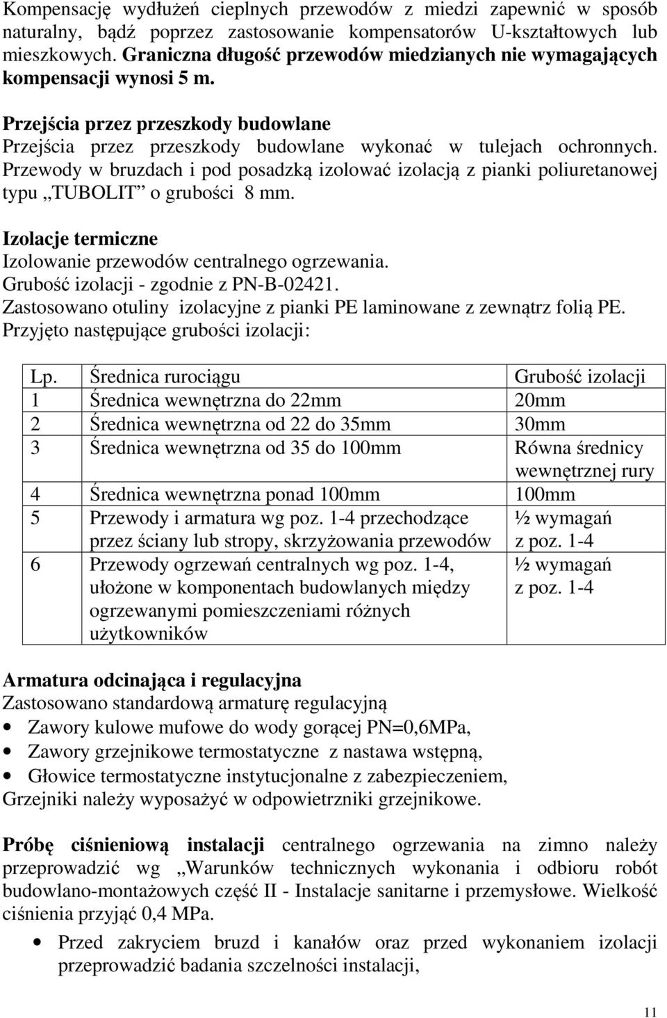 Przewody w bruzdach i pod posadzką izolować izolacją z pianki poliuretanowej typu TUBOLIT o grubości 8 mm. Izolacje termiczne Izolowanie przewodów centralnego ogrzewania.