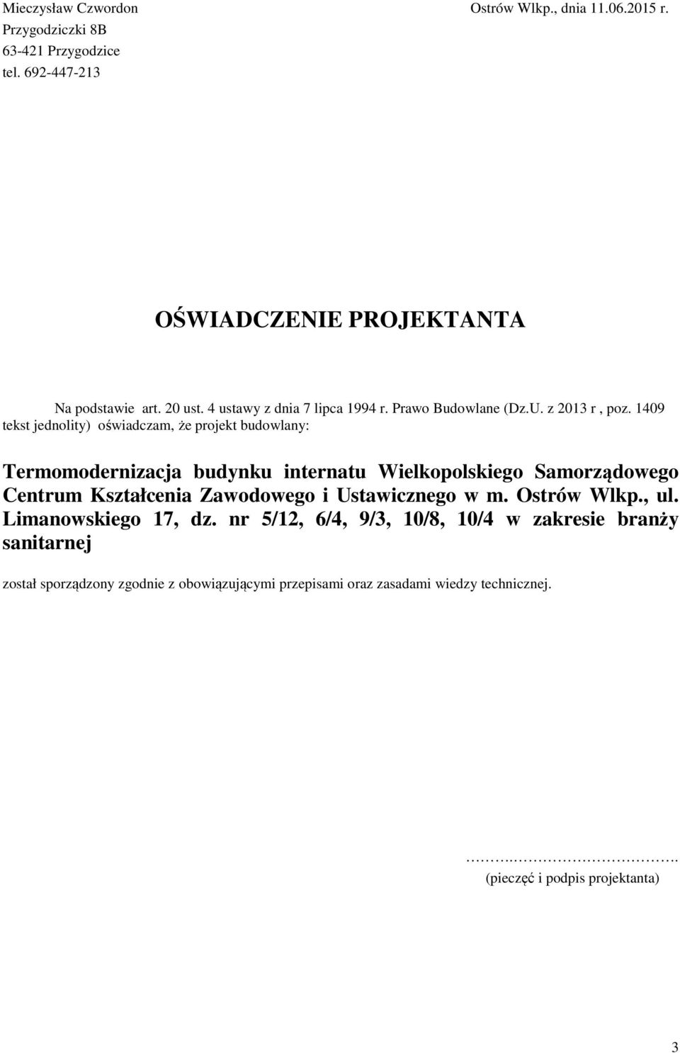 1409 tekst jednolity) oświadczam, że projekt budowlany: Termomodernizacja budynku internatu Wielkopolskiego Samorządowego Centrum Kształcenia Zawodowego i