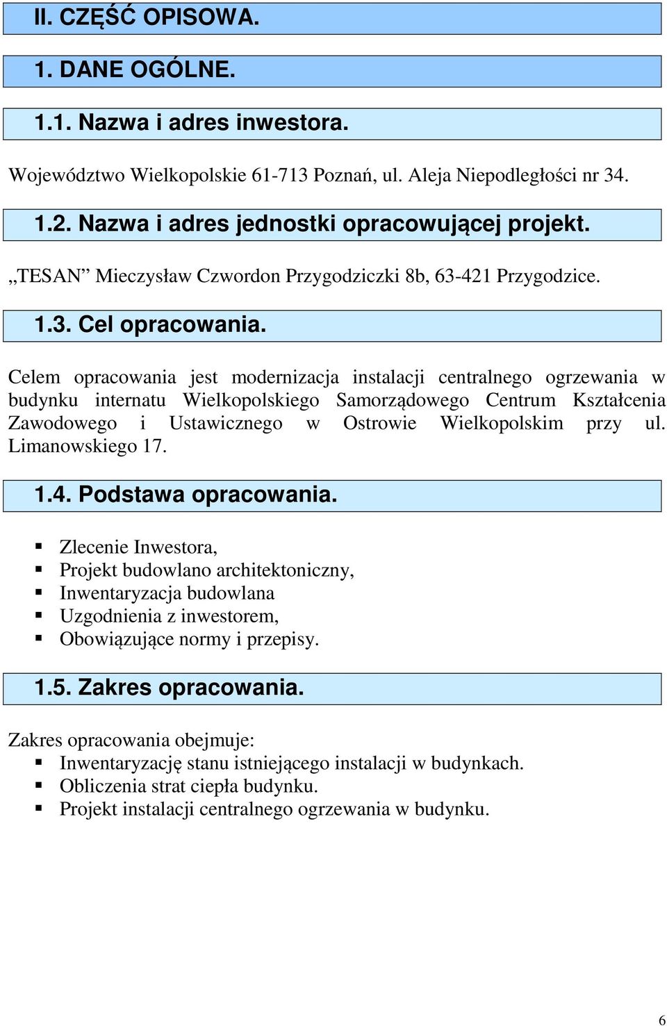 Celem opracowania jest modernizacja instalacji centralnego ogrzewania w budynku internatu Wielkopolskiego Samorządowego Centrum Kształcenia Zawodowego i Ustawicznego w Ostrowie Wielkopolskim przy ul.