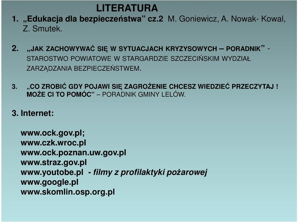 BEZPIECZEŃSTWEM. 3. CO ZROBIĆ GDY POJAWI SIĘ ZAGROŻENIE CHCESZ WIEDZIEĆ PRZECZYTAJ! MOŻE CI TO POMÓC PORADNIK GMINY LELÓW. 3. Internet: www.