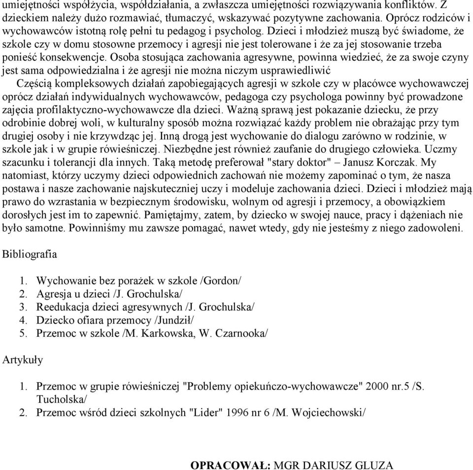 Dzieci i młodzież muszą być świadome, że szkole czy w domu stosowne przemocy i agresji nie jest tolerowane i że za jej stosowanie trzeba ponieść konsekwencje.