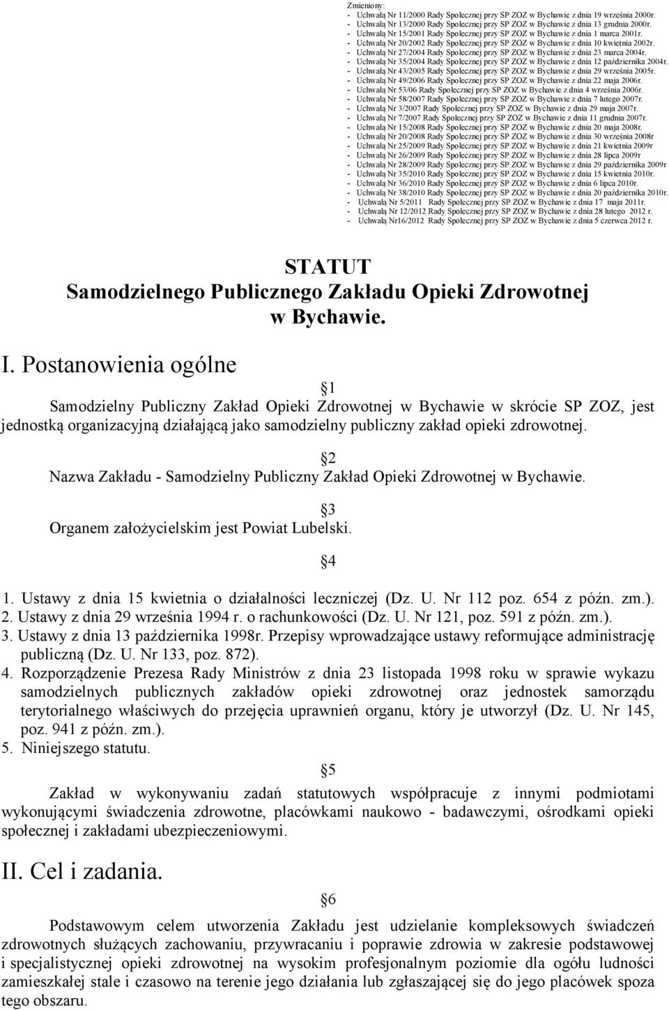 - Uchwałą Nr 27/2004 Rady Społecznej przy SP ZOZ w Bychawie z dnia 23 marca 2004r. - Uchwałą Nr 35/2004 Rady Społecznej przy SP ZOZ w Bychawie z dnia 12 października 2004r.