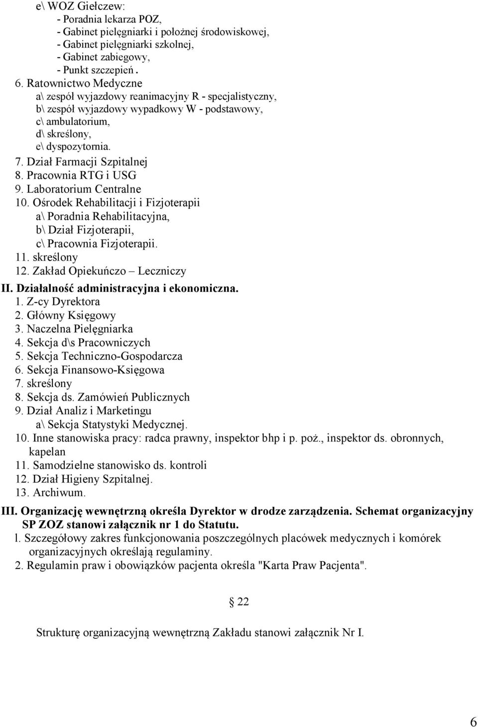 skreślony 12. Zakład Opiekuńczo Leczniczy II. Działalność administracyjna i ekonomiczna. 1. Z-cy Dyrektora 2. Główny Księgowy 3. Naczelna Pielęgniarka 4. Sekcja d\s Pracowniczych 5.