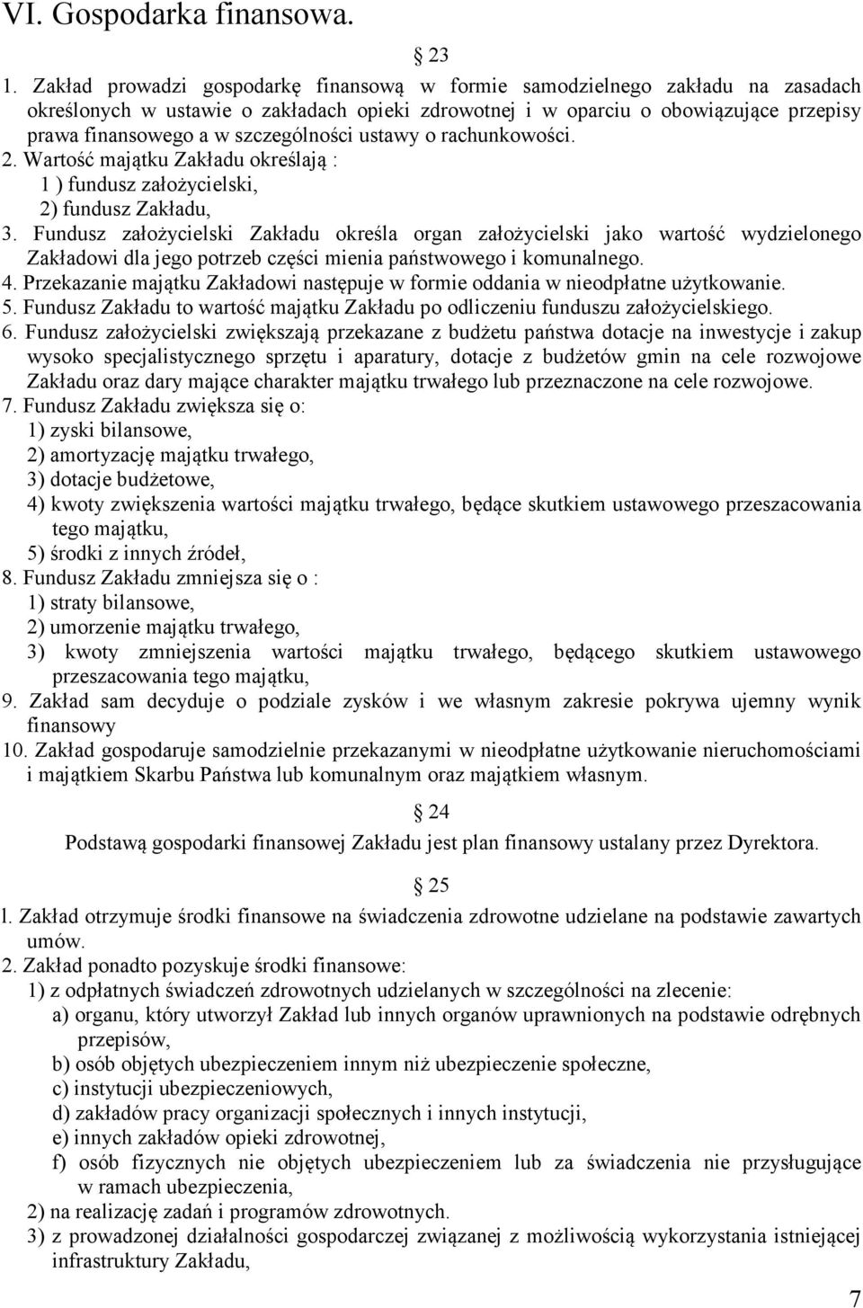 szczególności ustawy o rachunkowości. 2. Wartość majątku Zakładu określają : 1 ) fundusz założycielski, 2) fundusz Zakładu, 3.