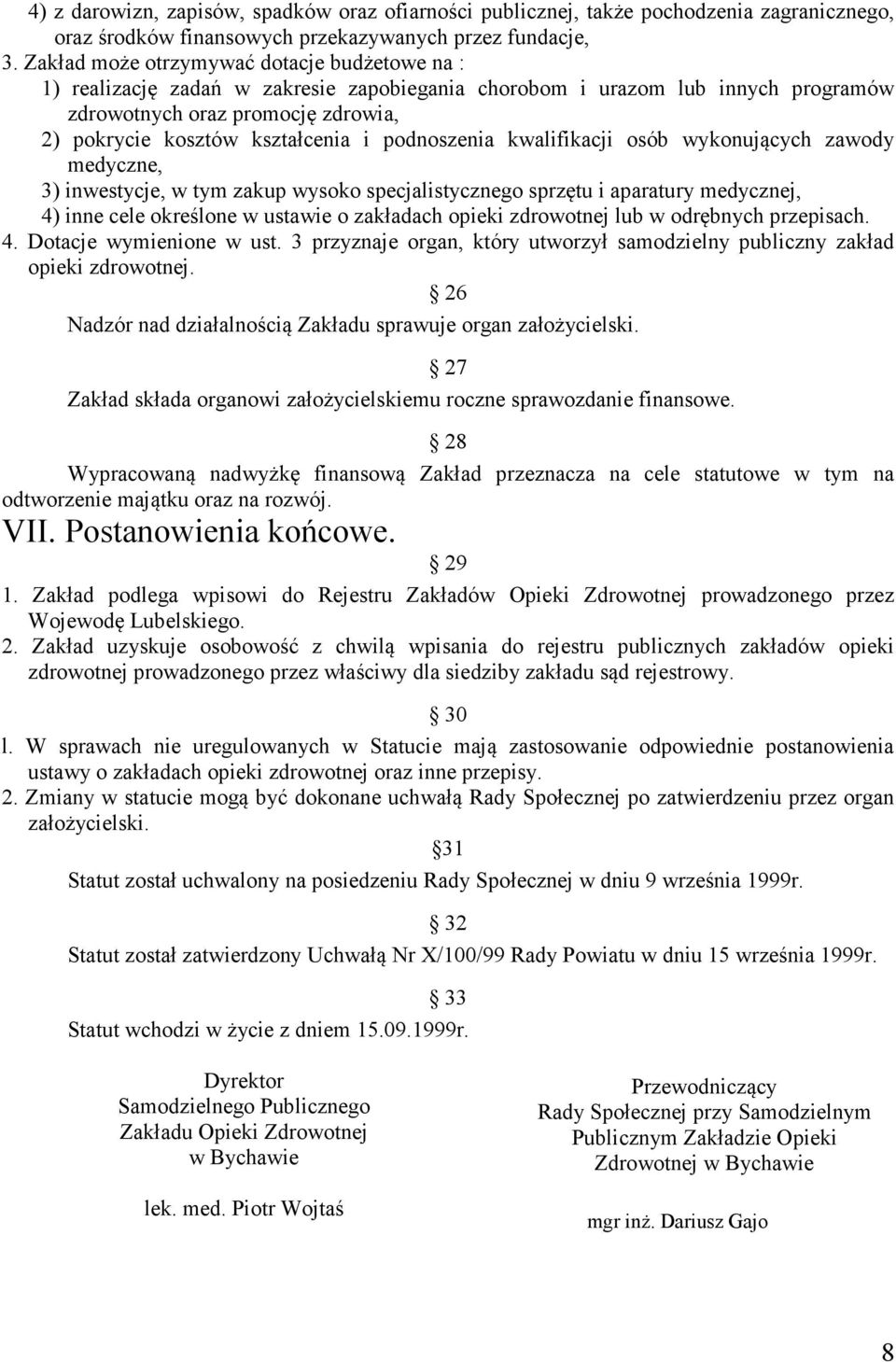 podnoszenia kwalifikacji osób wykonujących zawody medyczne, 3) inwestycje, w tym zakup wysoko specjalistycznego sprzętu i aparatury medycznej, 4) inne cele określone w ustawie o zakładach opieki